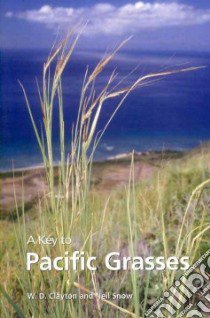 A Key to Pacific Grasses libro in lingua di Clayton W. D., Snow Neil