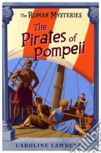 The Pirates of Pompeii libro in lingua di Lawrence Caroline