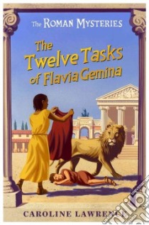 The Twelve Tasks of Flavia Gemina libro in lingua di Lawrence Caroline