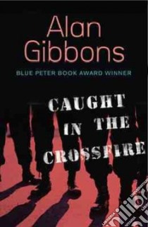 Caught in the Crossfire libro in lingua di Alan  Gibbons