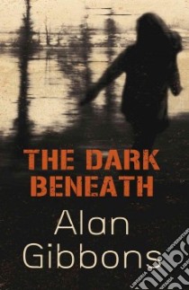 Dark Beneath libro in lingua di Alan  Gibbons