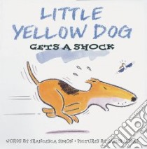 Little Yellow Dog Gets a Shock libro in lingua di Simon Francesca, Lucas James E. (ILT)
