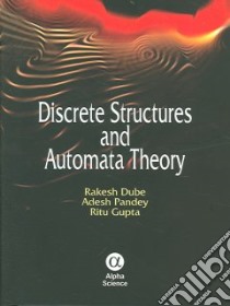 Discrete Structures And Automata Theory libro in lingua di Dube Rakesh, Pandey Adesh, Gupta Ritu