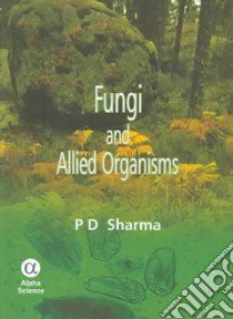 Fungi And Allied Organisms libro in lingua di Sharma P. D.