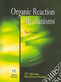 Organic Reaction Mechanisms libro in lingua di Ahluwulia V. K., Parashar Rakesh Kumar