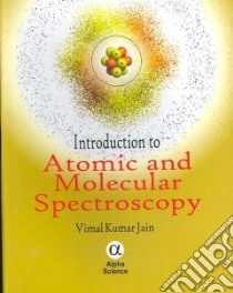 Introduction to Atomic And Molecular Spectroscopy libro in lingua di Jain Vimal Kumar