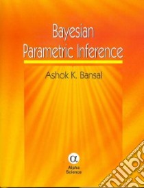 Bayesian Parametric Inference libro in lingua di Bansal Ashok K.