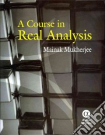 A Course in Real Analysis libro in lingua di Mukherjee Mainak