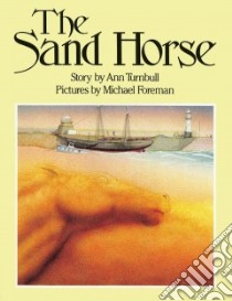 The Sand Horse libro in lingua di Turnbull Ann, Foreman Michael, Foreman Michael (ILT)