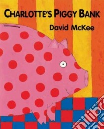 Charlotte's Piggy Bank libro in lingua di McKee David