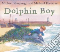 Dolphin Boy libro in lingua di Morpurgo Michael, Foreman Michael