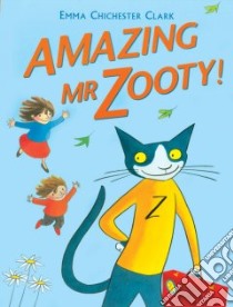 Amazing Mr. Zooty! libro in lingua di Chichester Clark Emma