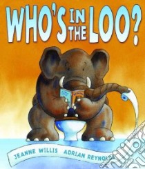 Who's in the Loo? libro in lingua di Willis Jeanne, Reynolds Adrian (ILT)