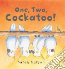 One, Two, Cockatoo! libro in lingua di Garson Sarah