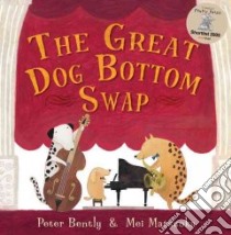 The Great Dog Bottom Swap libro in lingua di Bently Peter, Matsuoka Mei (ILT)