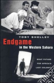 Endgame in the Western Sahara libro in lingua di Shelley Toby