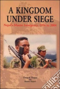 A Kingdom Under Siege libro in lingua di Thapa Deepak, Sijapati Bandita