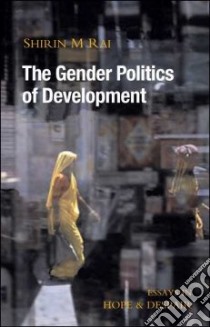 The Gender Politics of Development libro in lingua di Rai Shirin M.