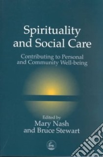 Spirituality and Social Care libro in lingua di Nash Mary (EDT), Stewart Bruce (EDT)