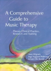 A Comprehensive Guide to Music Therapy libro in lingua di Wigram Tony, Pedersen Inge Nygaard, Bonde Lars Ole