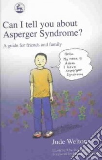 Can I Tell You About Asperger Syndrome? libro in lingua di Welton Jude, Telford Jane (ILT), Newson Elizabeth (FRW)