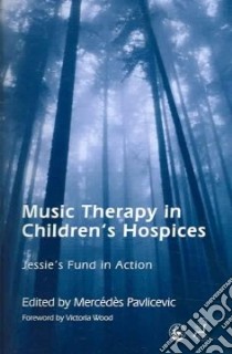 Music Therapy In Children's Hospices libro in lingua di Pavlicevic Mercedes (EDT), Wood Victoria (EDT)