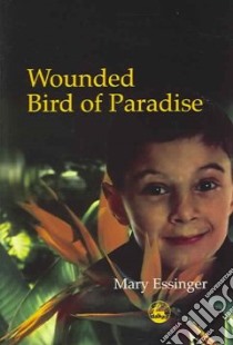 Wounded Bird of Paradise libro in lingua di Essinger Mary