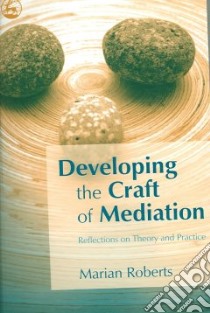 Developing the Craft of Mediation libro in lingua di Roberts Marian