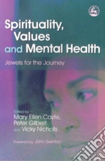 Spirituality, Values and Mental Health libro in lingua di Peter Gilbert