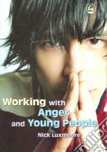 Working with Anger and Young People libro in lingua di Nick  Luxmoore