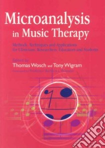 Microanalysis in Music Therapy libro in lingua di Wosch Thomas (EDT), Wigram Tony (EDT), Wheeler Barbara L. (FRW)