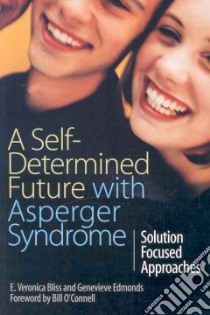 A Self-Determined Future With Asperger Syndrome libro in lingua di Bliss E. Veronica (EDT), Edmonds Genevieve (EDT), O'Connell Bill (FRW)