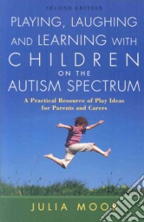 Playing, Laughing and Learning with Children on the Autism Spectrum libro in lingua di Moor Julia