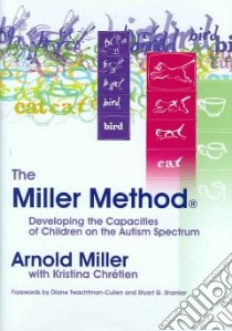 The Miller Method libro in lingua di Miller Arnold, Chretien Kristina, Twachtman-Cullen Diane Ph.D. (FRW), Shanker Stuart G. (FRW)