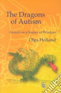 The Dragons of Autism libro in lingua di Holland Olga