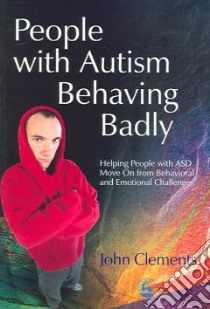 People with Autism Behaving Badly libro in lingua di Clements John