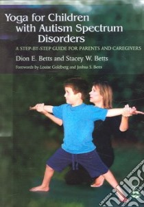 Yoga for Children with Autism Spectrum Disorders libro in lingua di Betts Dion E., Betts Stacey W.