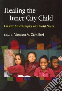 Healing the Inner City Child libro in lingua di Camilleri Vanessa A. (EDT)