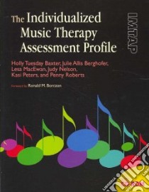 The Individualized Music Therapy Assessment Profile libro in lingua di Baxter Holly Tuesday, Berghofer Julie Allis, MacEwan Lesa, Nelson Judy, Peters Kasi