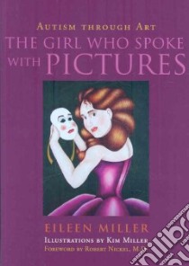The Girl Who Spoke with Pictures libro in lingua di Miller Eileen, Miller Kim (ILT), Nickel Robert M.D. (FRW)