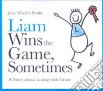 Liam Wins the Game, Sometimes libro in lingua di Banks Jane Whelen