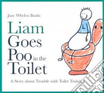 Liam Goes Poo in the Toilet libro in lingua di Banks Jane Whelen