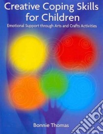 Creative Coping Skills for Children libro in lingua di Thomas Bonnie