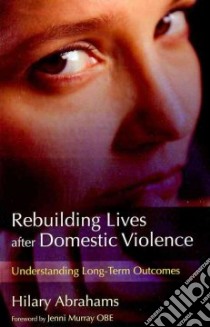 Rebuilding Lives After Domestic Violence libro in lingua di Abrahams Hilary, Murray Jenni (FRW)