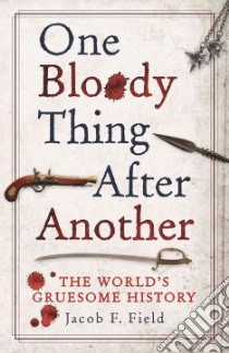 One Bloody Thing After Another libro in lingua di Field Jacob F.
