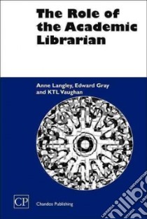 Role of the Academic Librarian libro in lingua di Anne  Langley