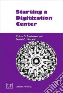 Starting a Digitization Center libro in lingua di Anderson Cokie G., Maxwell David C.