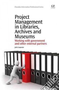 Project Management in Libraries, Archives and Museums libro in lingua di Carpenter Julie