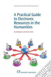 A Practical Guide to Electronic Resources in the Humanities libro in lingua di Dubnjakovic Ana, Tomlin Patrick