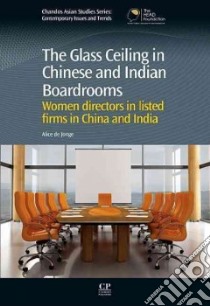 The Glass Ceiling in Chinese and Indian Boardrooms libro in lingua di De Jonge Alice